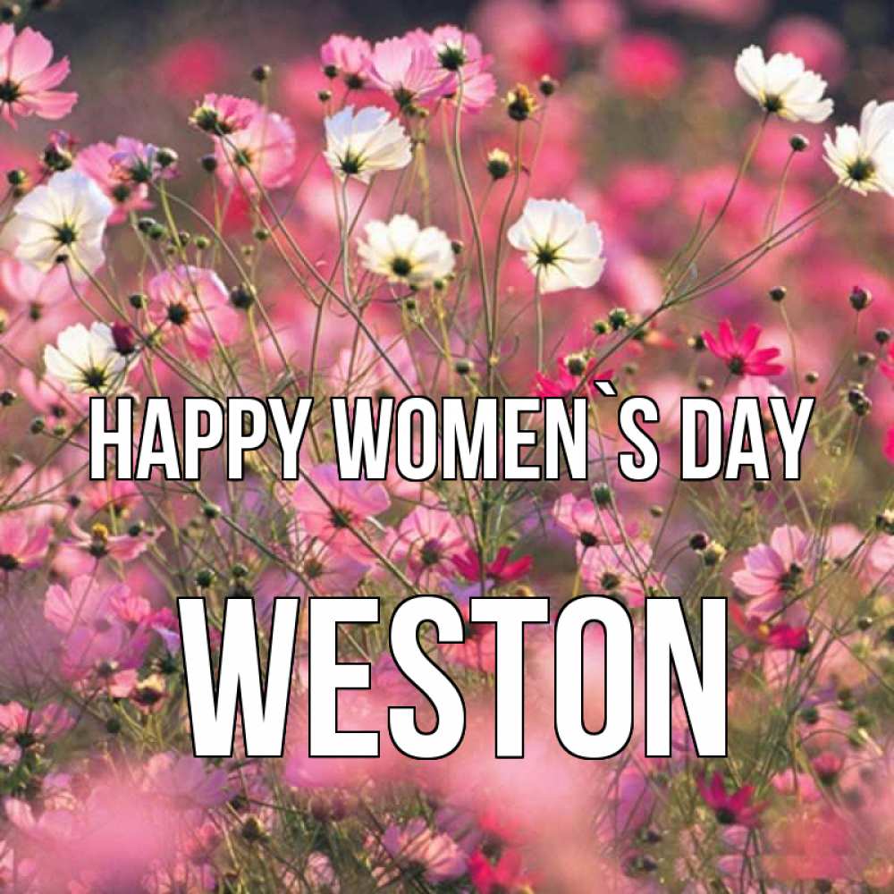 Greetings card с именем, Weston happy women`s day красиво 1 Greetings with text for free download 